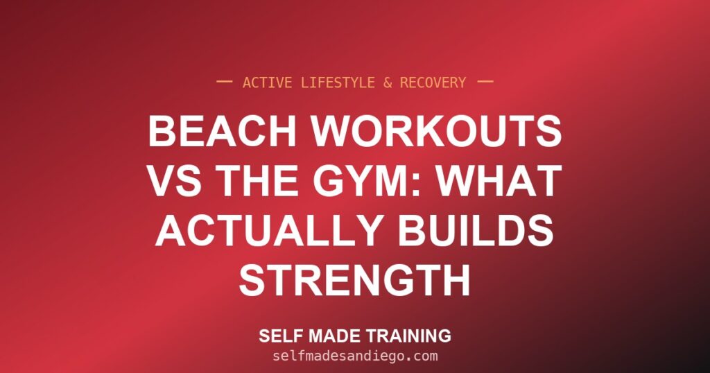 Beach Workouts vs the Gym: What Actually Builds Strength