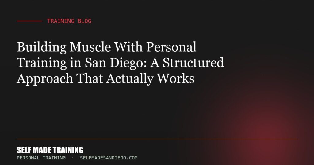 Building Muscle With Personal Training in San Diego: A Structured Approach That Actually Works
