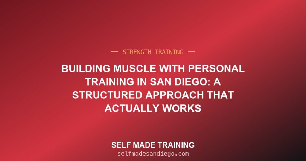 Building Muscle With Personal Training in San Diego: A Structured Approach That Actually Works