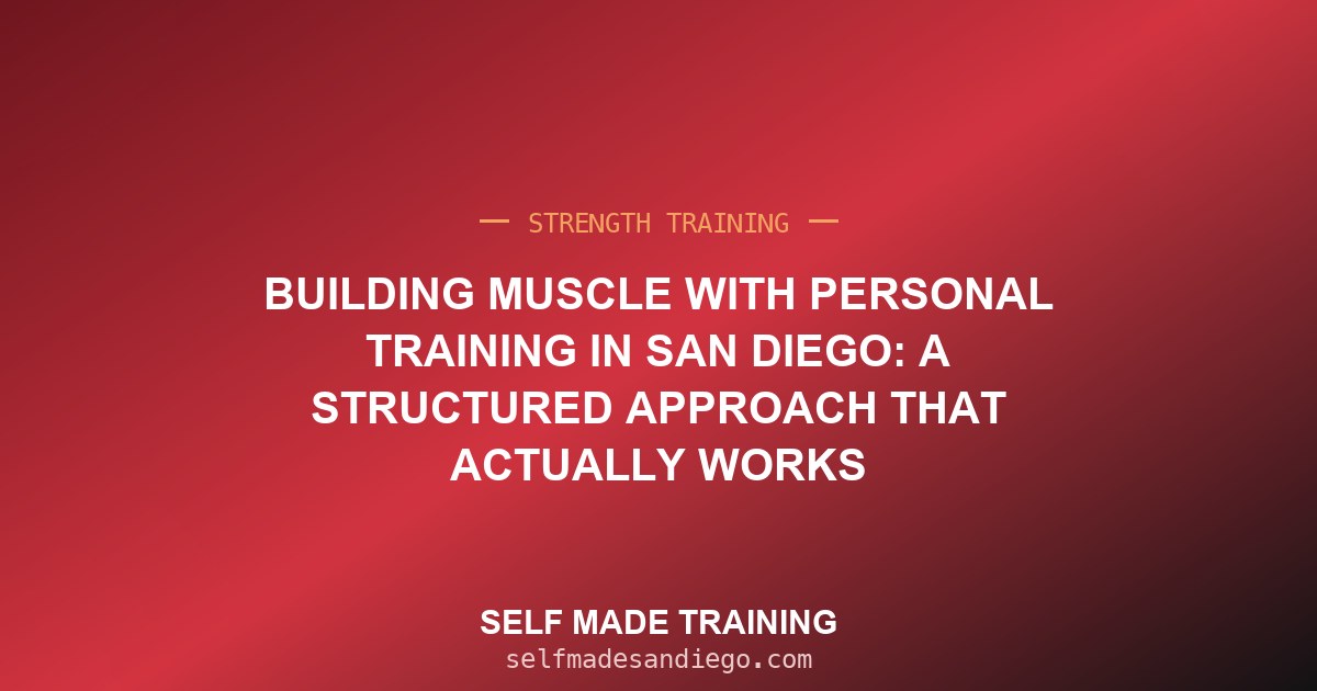 Building Muscle With Personal Training in San Diego: A Structured Approach That Actually Works