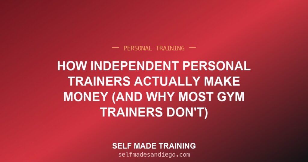 How Independent Personal Trainers Actually Make Money (And Why Most Gym Trainers Don't)