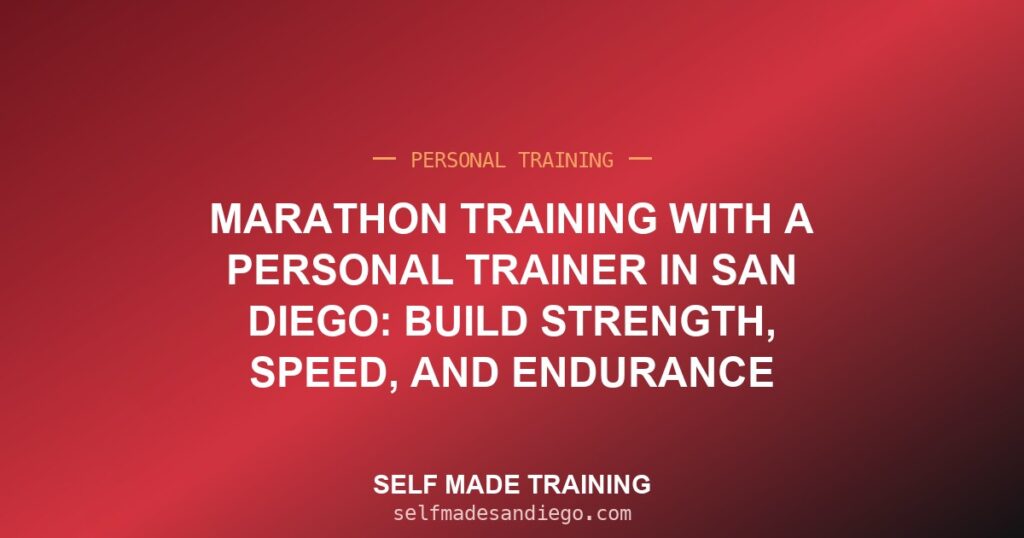 Marathon Training With a Personal Trainer in San Diego: Build Strength, Speed, and Endurance