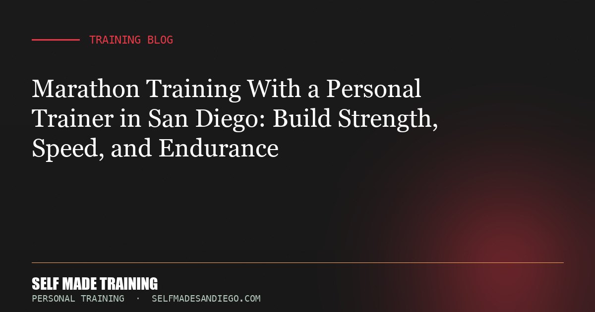 Marathon Training With a Personal Trainer in San Diego: Build Strength, Speed, and Endurance