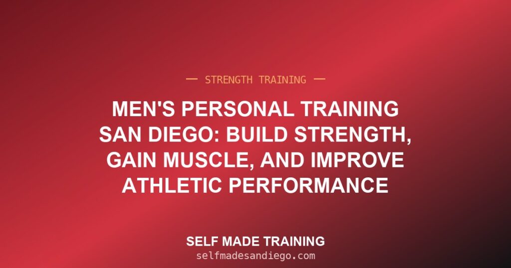 Men's Personal Training San Diego: Build Strength, Gain Muscle, and Improve Athletic Performance