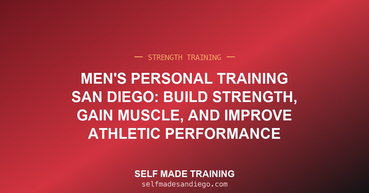 Men's Personal Training San Diego: Build Strength, Gain Muscle, and Improve Athletic Performance