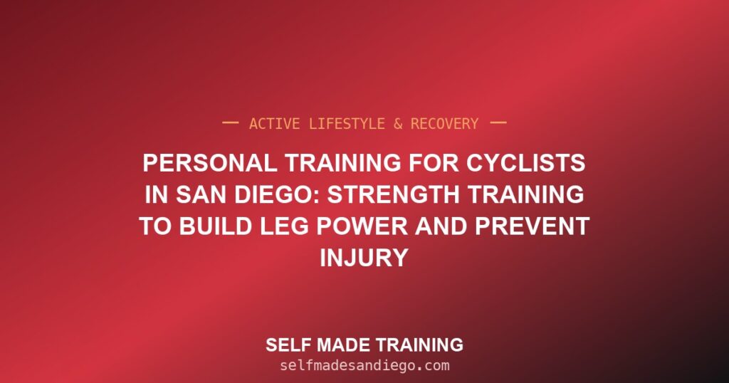 Personal Training for Cyclists in San Diego: Strength Training to Build Leg Power and Prevent Injury