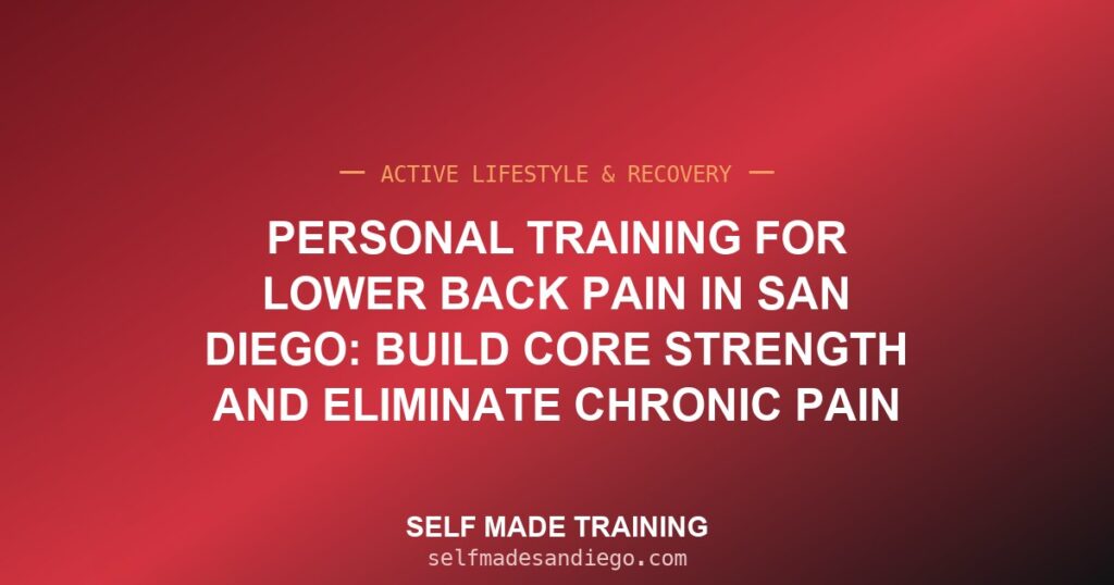 Personal Training for Lower Back Pain in San Diego: Build Core Strength and Eliminate Chronic Pain