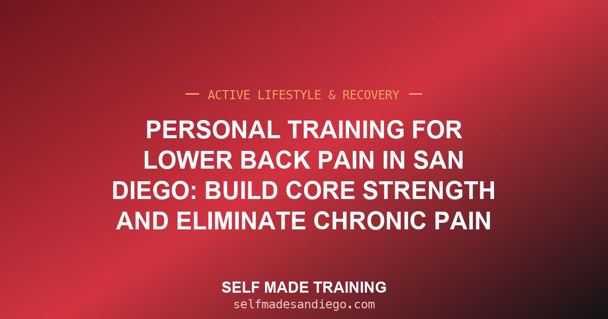 Personal Training for Lower Back Pain in San Diego: Build Core Strength and Eliminate Chronic Pain