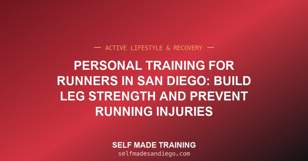 Personal Training for Runners in San Diego: Build Leg Strength and Prevent Running Injuries