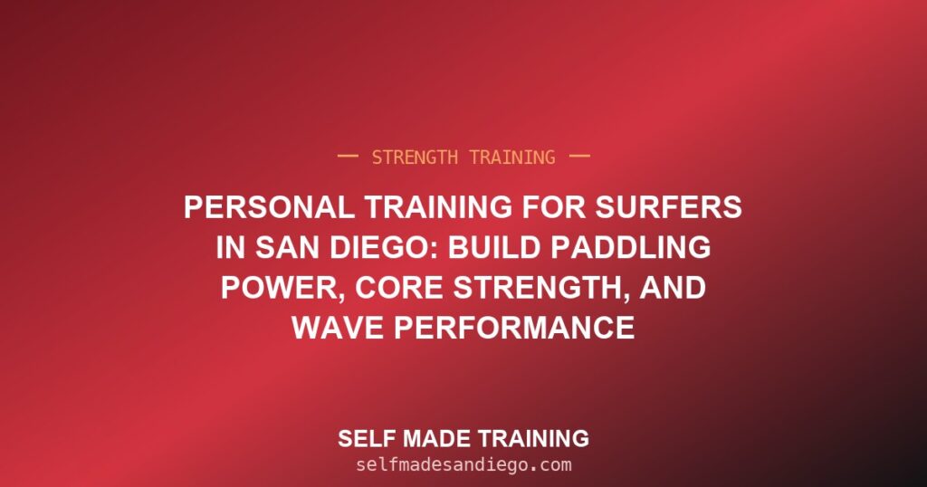 Personal Training for Surfers in San Diego: Build Paddling Power, Core Strength, and Wave Performance