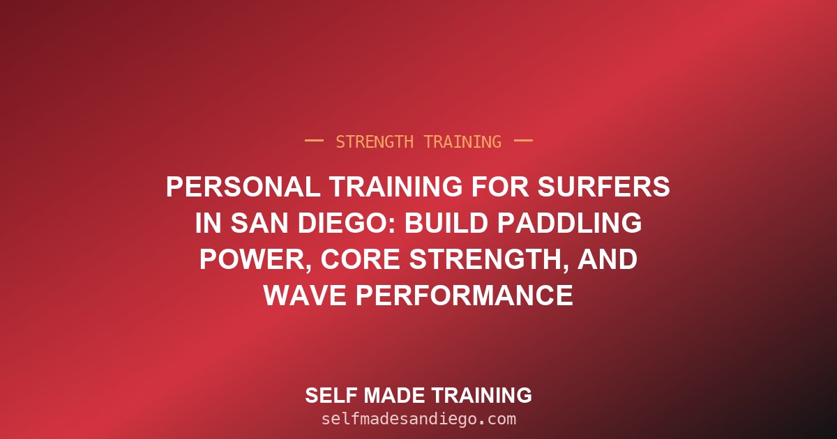 Personal Training for Surfers in San Diego: Build Paddling Power, Core Strength, and Wave Performance