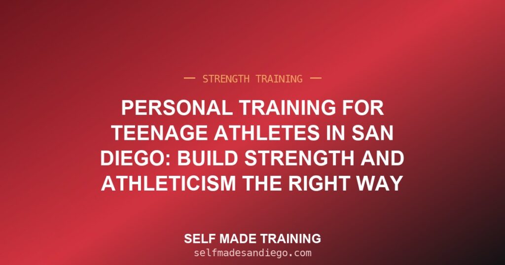 Personal Training for Teenage Athletes in San Diego: Build Strength and Athleticism the Right Way