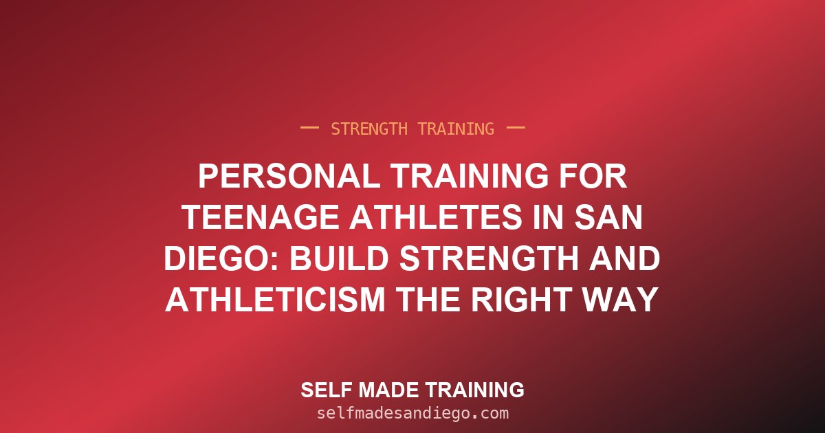 Personal Training for Teenage Athletes in San Diego: Build Strength and Athleticism the Right Way