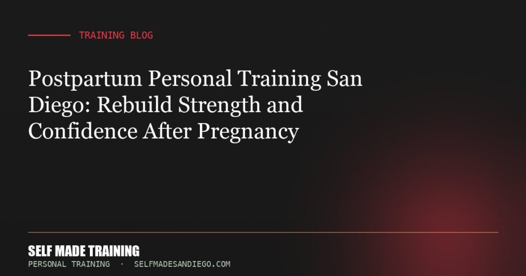 Postpartum Personal Training San Diego: Rebuild Strength and Confidence After Pregnancy