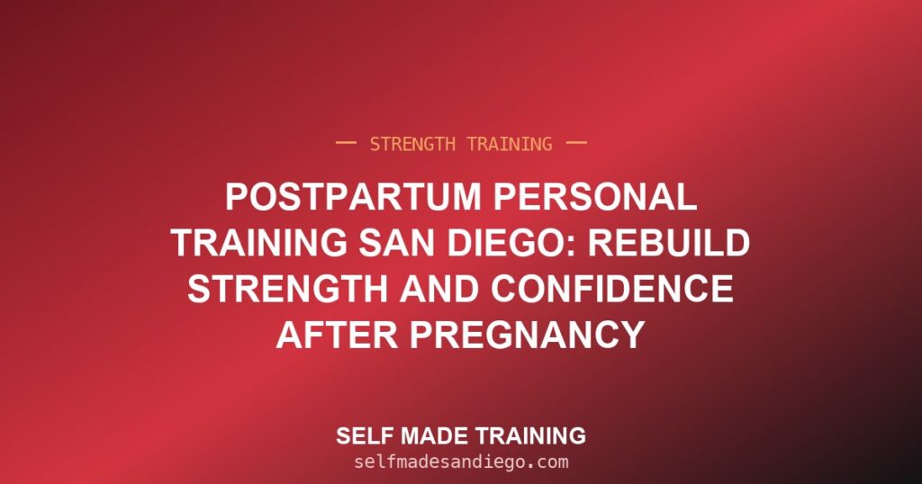 Postpartum Personal Training San Diego: Rebuild Strength and Confidence After Pregnancy