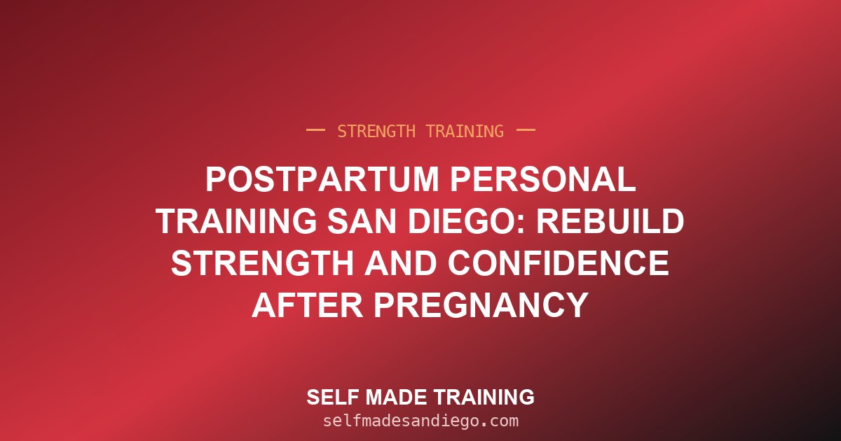 Postpartum Personal Training San Diego: Rebuild Strength and Confidence After Pregnancy