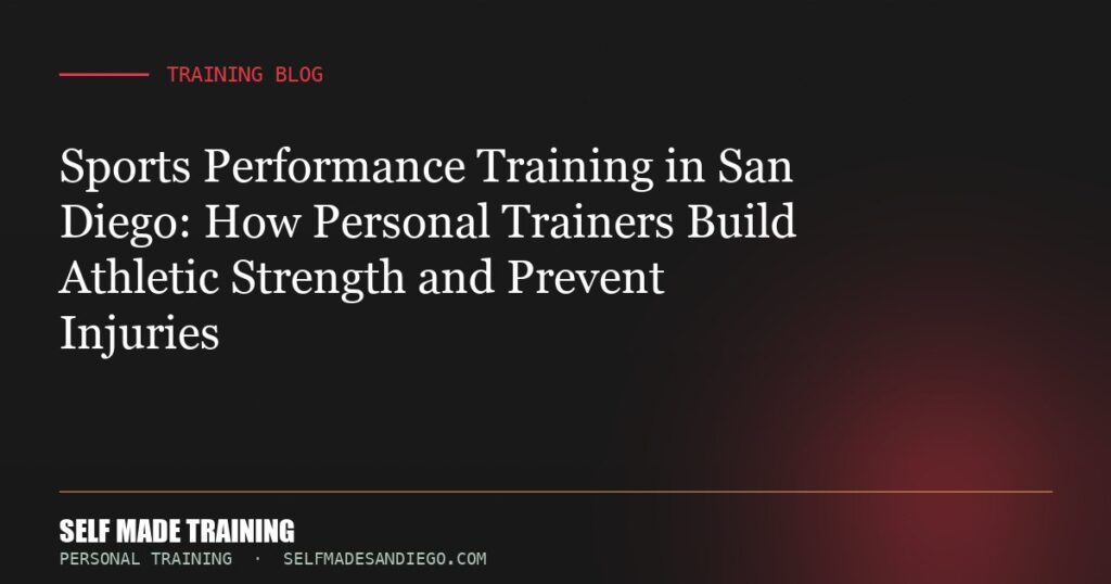 Sports Performance Training in San Diego: How Personal Trainers Build Athletic Strength and Prevent Injuries