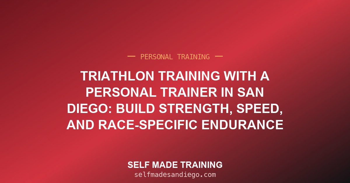 Triathlon Training With a Personal Trainer in San Diego: Build Strength, Speed, and Race-Specific Endurance
