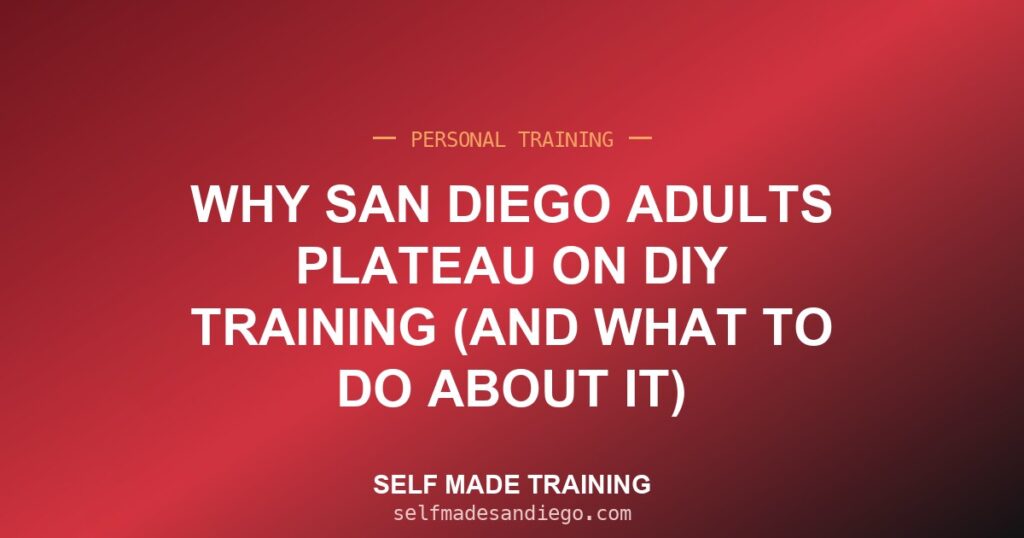 Why San Diego Adults Plateau on DIY Training (And What to Do About It)