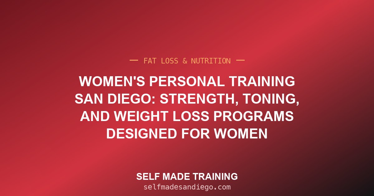 Women's Personal Training San Diego: Strength, Toning, and Weight Loss Programs Designed for Women