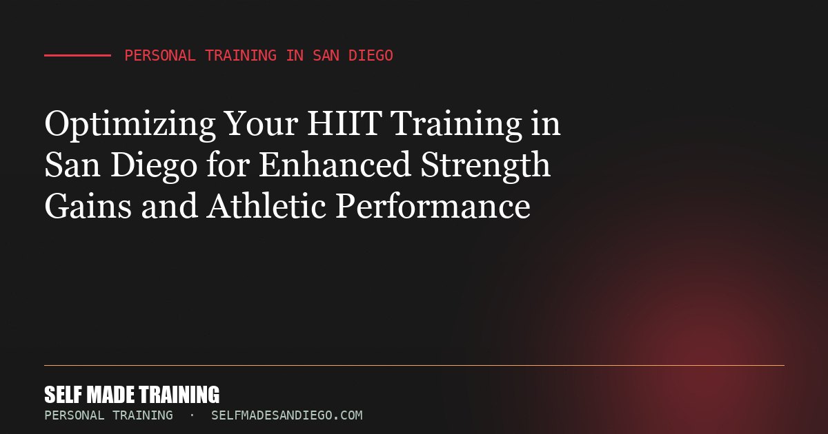 Optimizing Your HIIT Training in San Diego for Enhanced Strength Gains and Athletic Performance