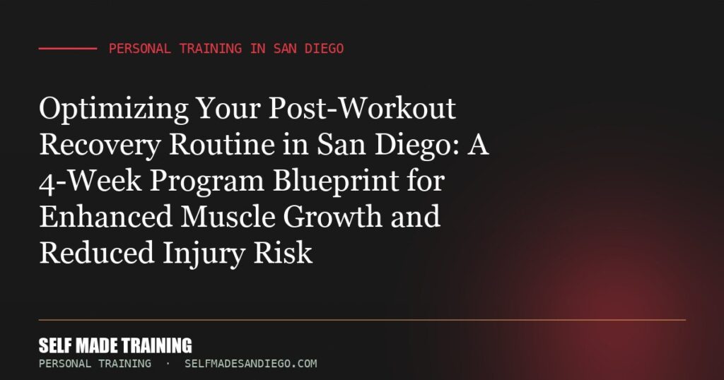 Optimizing Your Post-Workout Recovery Routine in San Diego: A 4-Week Program Blueprint for Enhanced Muscle Growth and Redu...