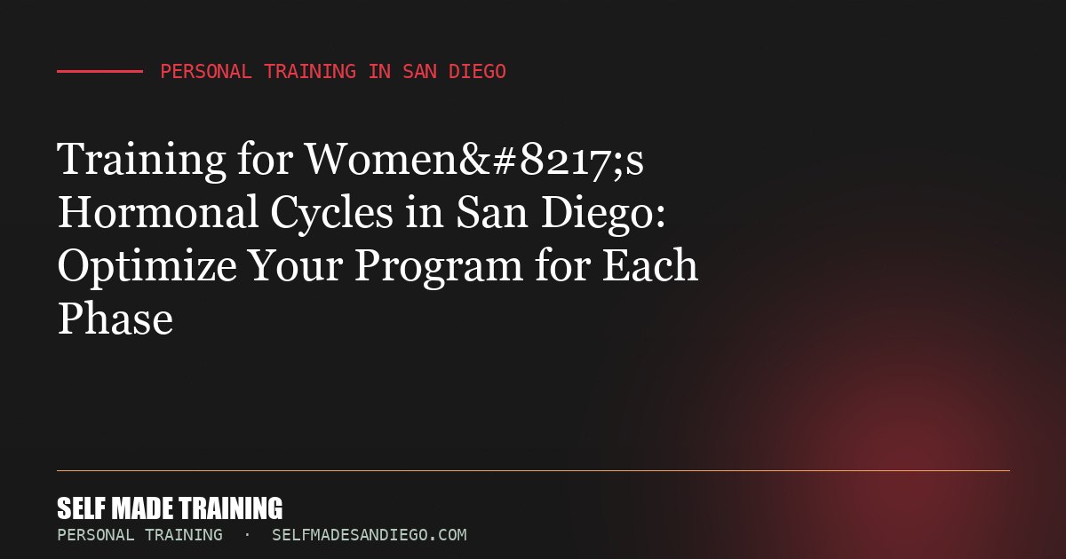 Training for Women’s Hormonal Cycles in San Diego: Optimize Your Program for Each Phase