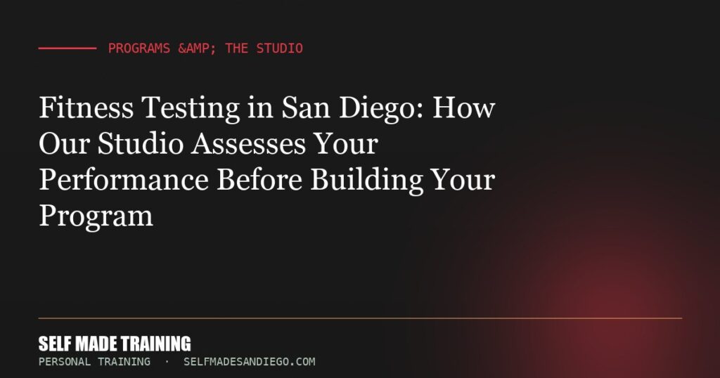 Fitness Testing in San Diego: How Our Studio Assesses Your Performance Before Building Your Program