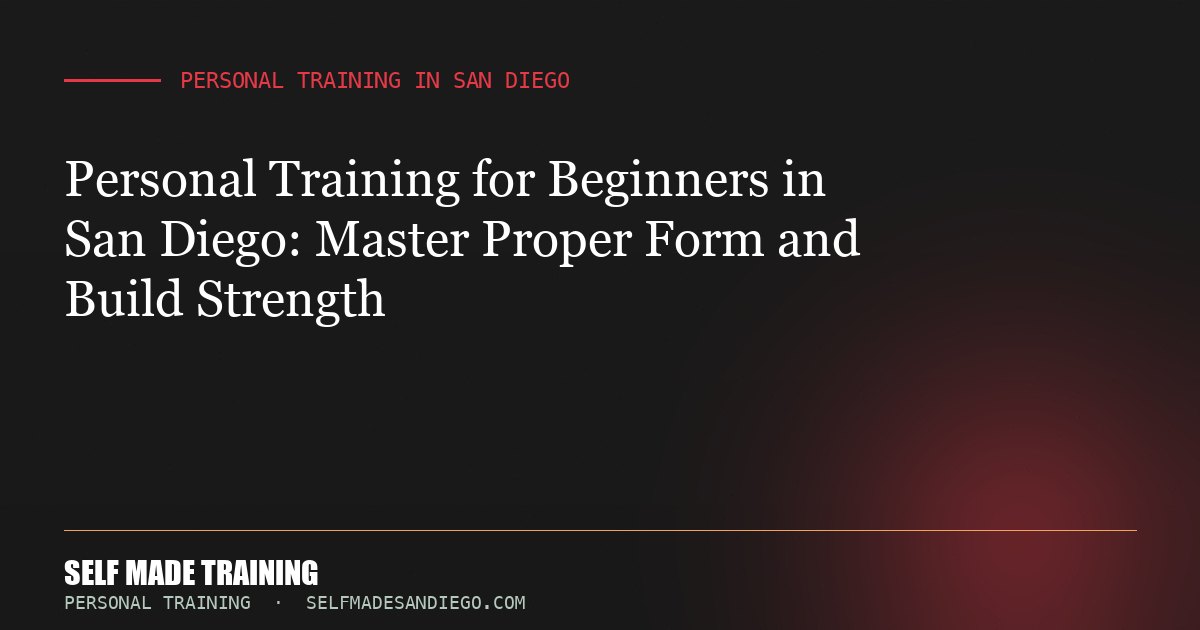 Personal Training for Beginners in San Diego: Master Proper Form and Build Strength