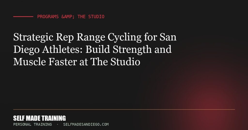 Strategic Rep Range Cycling for San Diego Athletes: Build Strength and Muscle Faster at The Studio
