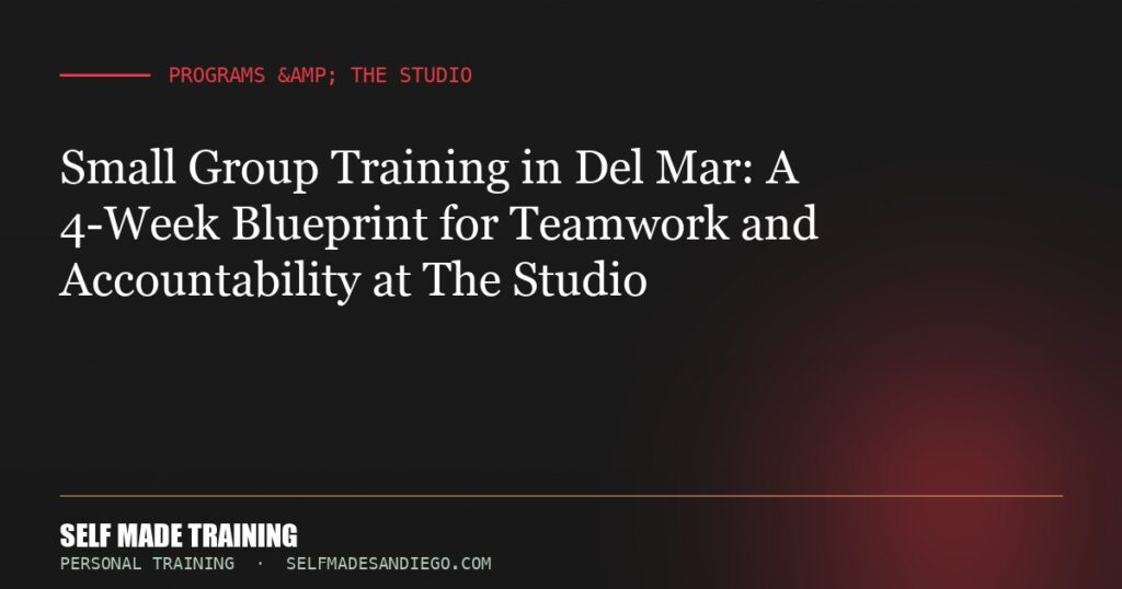 Small Group Training in Del Mar: A 4-Week Blueprint for Teamwork and Accountability at The Studio