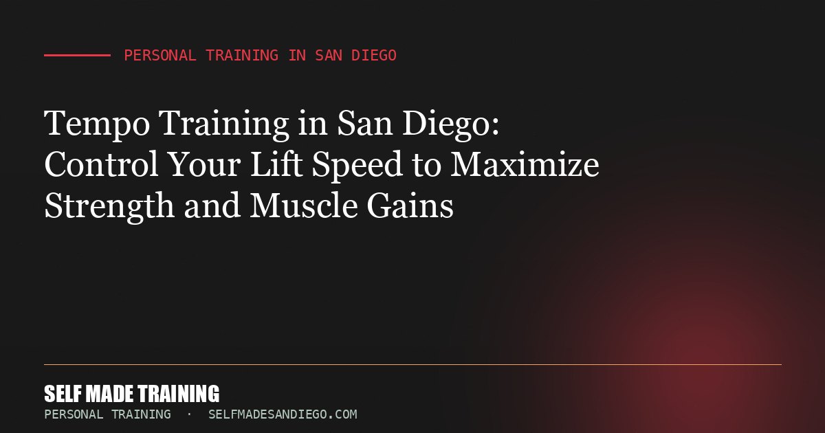 Tempo Training in San Diego: Control Your Lift Speed to Maximize Strength and Muscle Gains