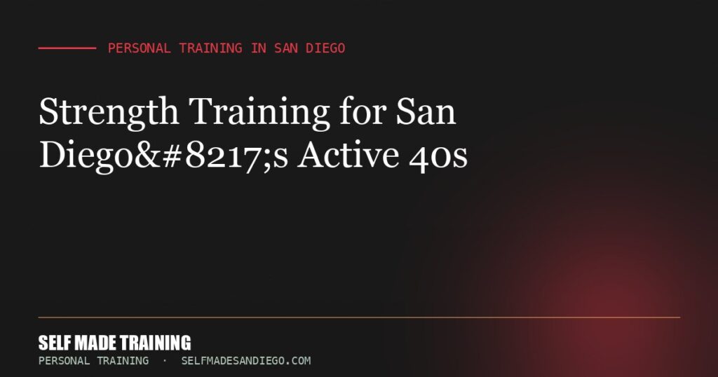 Strength Training for San Diego’s Active 40s